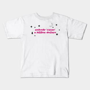 Nobody Earns A Billion Dollars Kids T-Shirt